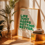 LIFE KEEPS GETTING BETTER - POSTER